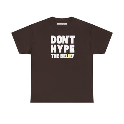 DON'T HYPE THE BELIEF Unisex Heavy Cotton Tee
