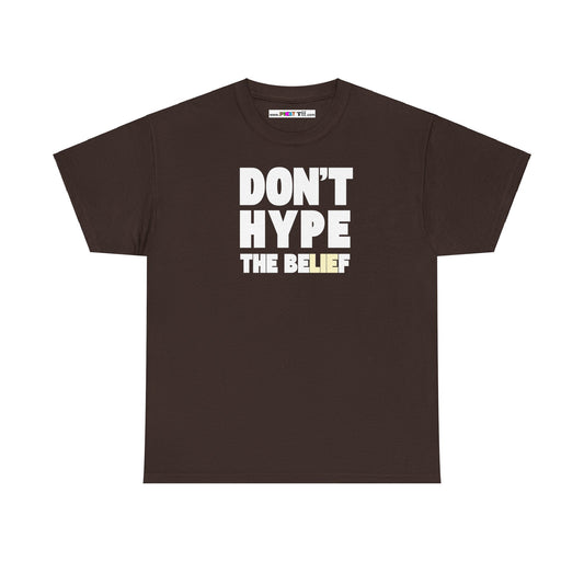 DON'T HYPE THE BELIEF Unisex Heavy Cotton Tee