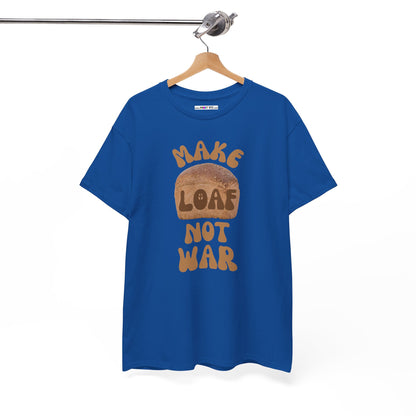 MAKE LOAF NOT WAR Unisex Heavy Cotton Tee