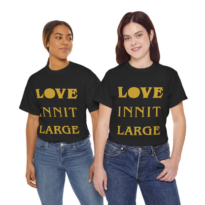 LOVE INNIT LARGE Unisex Heavy Cotton Tee