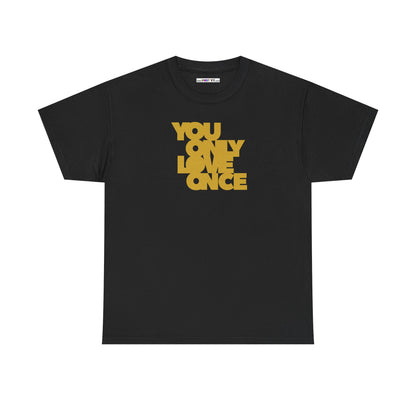 YOU ONLY LOVE ONCE Unisex Heavy Cotton Tee