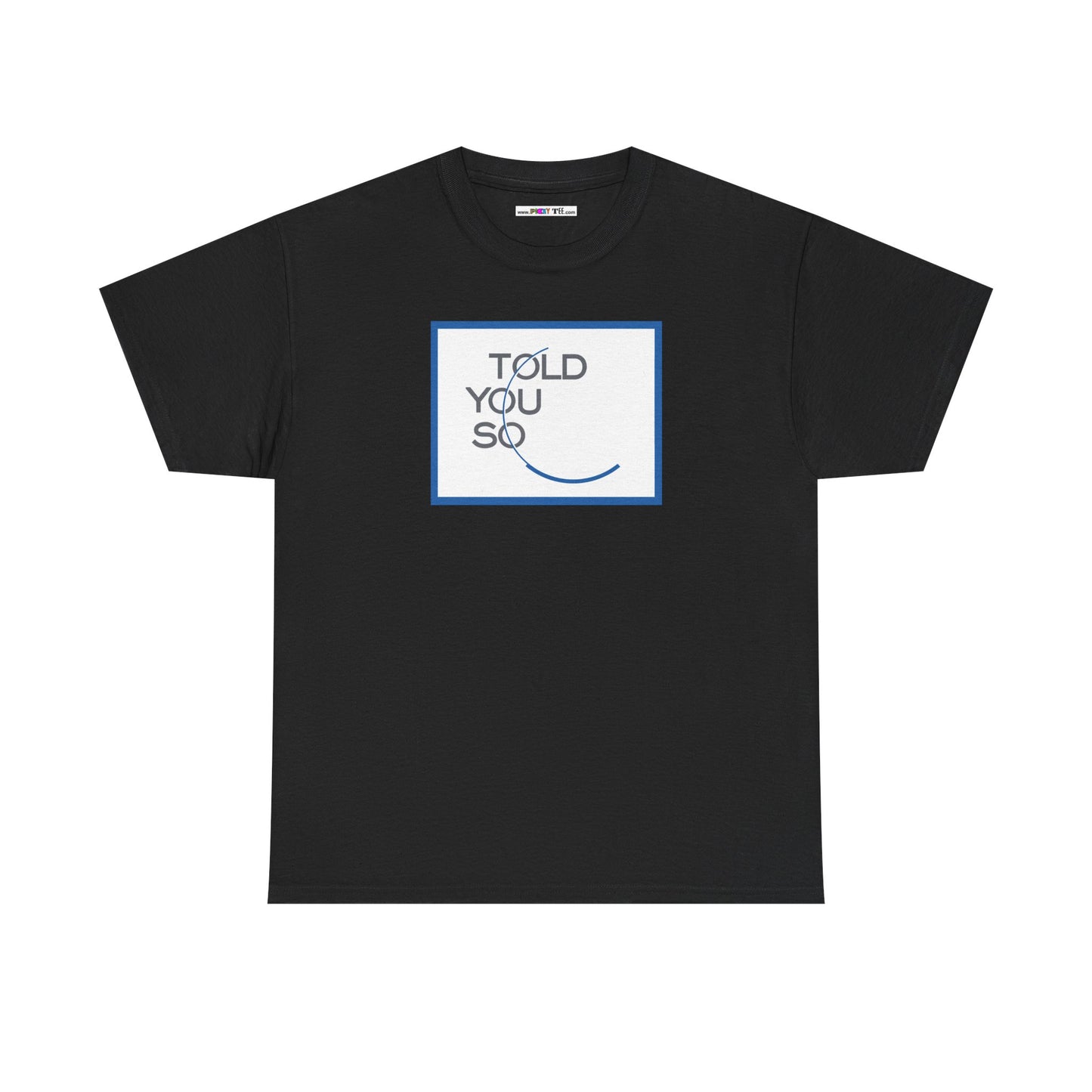 TOLD YOU SO Unisex Heavy Cotton Tee