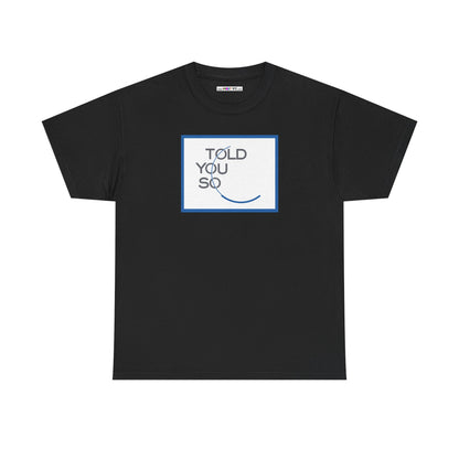 TOLD YOU SO Unisex Heavy Cotton Tee