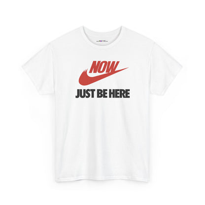 NOW JUST BE HERE Unisex Heavy Cotton Tee