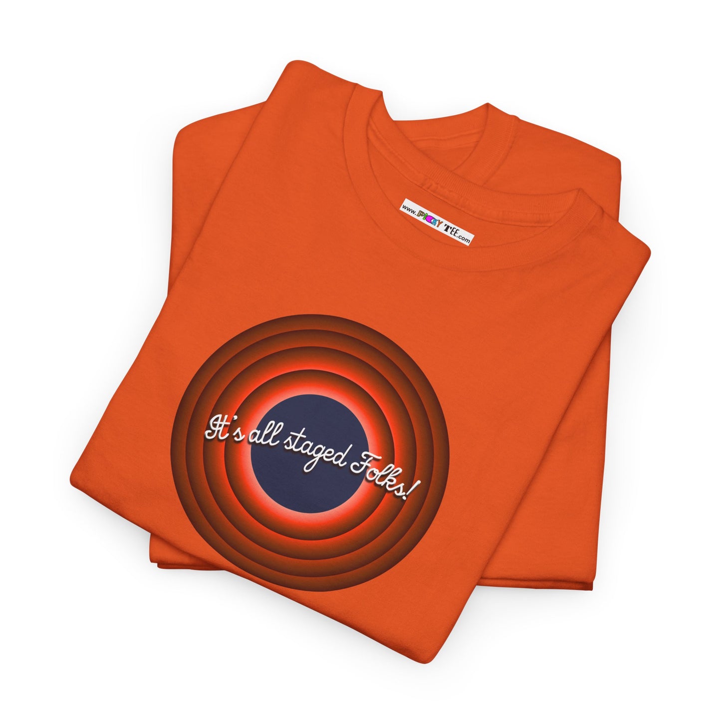 It's all staged Folks! Unisex Heavy Cotton Tee