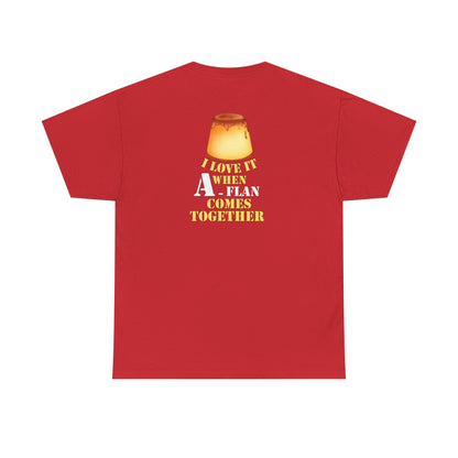 I LOVE IT WHEN A - FLAN COMES TOGETHER Unisex Heavy Cotton Tee