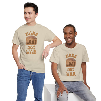 MAKE LOAF NOT WAR Unisex Heavy Cotton Tee