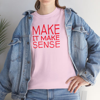 MAKE IT MAKE SENSE Unisex Heavy Cotton Tee