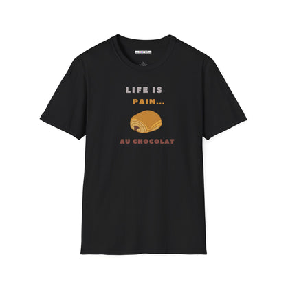 LIFE IS PAIN...AU CHOCOLAT Unisex Softstyle 100% Cotton T-Shirt