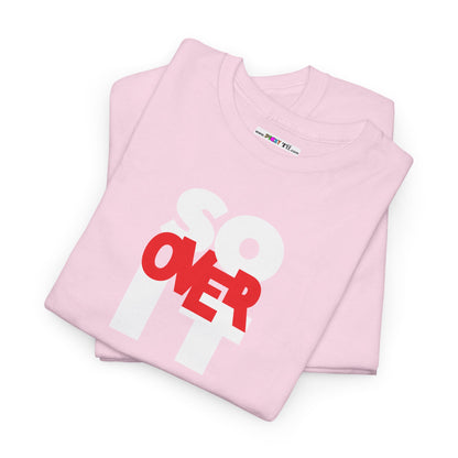 SO OVER IT Unisex Heavy Cotton Tee
