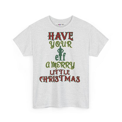 HAVE YOUR ELF A MERRY LITTLE CHRISTMAS Unisex Heavy Cotton Tee