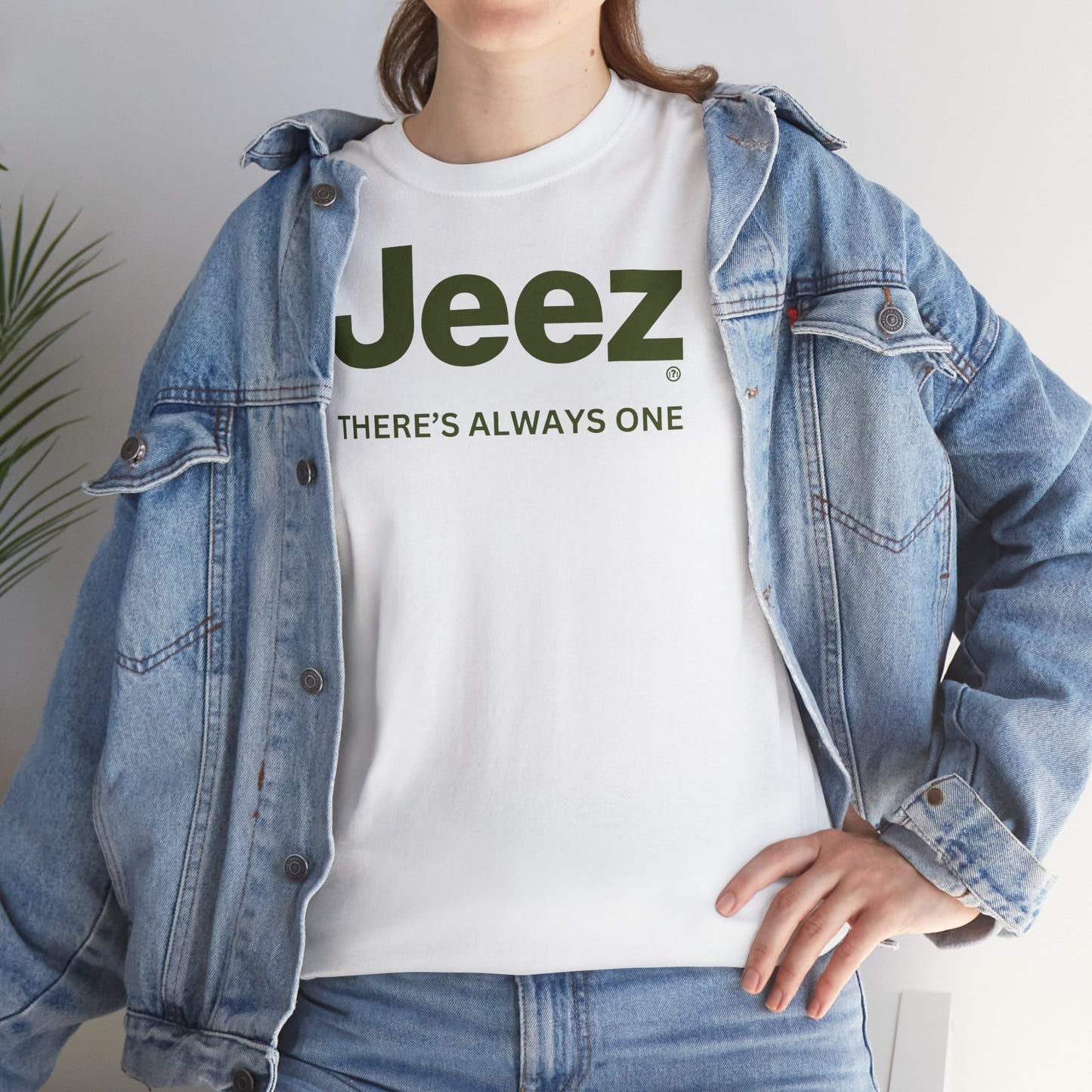 Jeez THERE'S ALWAYS ONE Unisex Heavy Cotton Tee