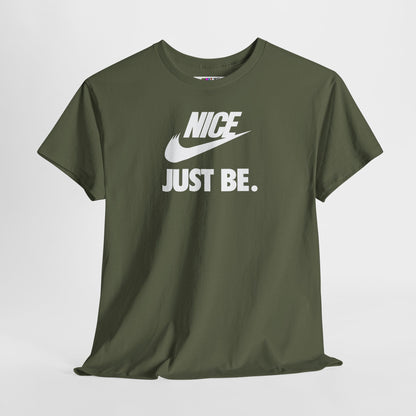 NICE... JUST BE. Unisex Heavy Cotton Tee