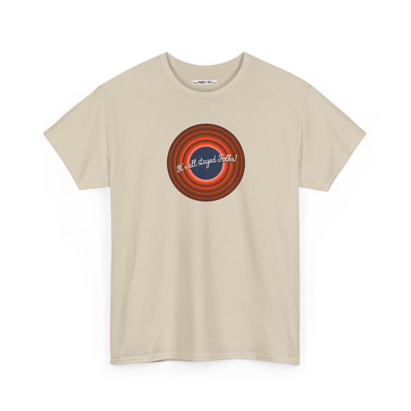 It's all staged Folks! Unisex Heavy Cotton Tee