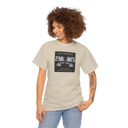 'NO DIVISION' LOVE WILL TREAD US A PATH Unisex Heavy Cotton Tee