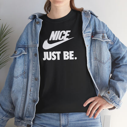 NICE... JUST BE. Unisex Heavy Cotton Tee