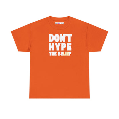 DON'T HYPE THE BELIEF Unisex Heavy Cotton Tee
