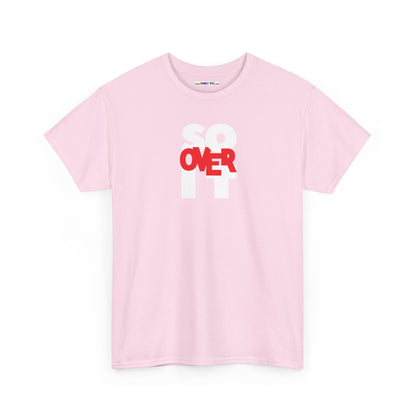 SO OVER IT Unisex Heavy Cotton Tee