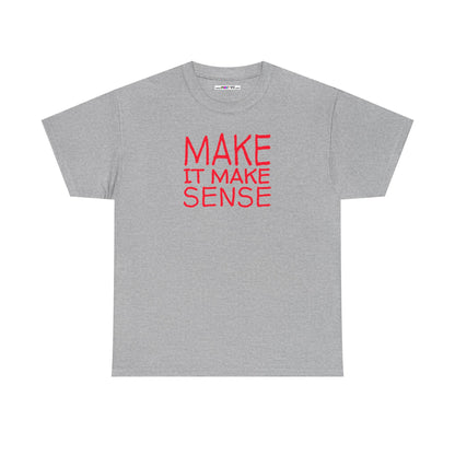 MAKE IT MAKE SENSE Unisex Heavy Cotton Tee