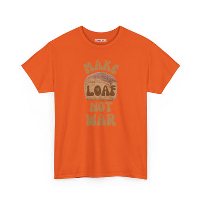 MAKE LOAF NOT WAR Unisex Heavy Cotton Tee