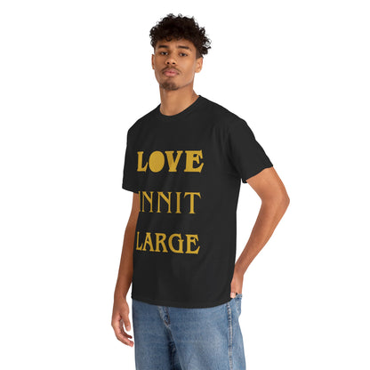 LOVE INNIT LARGE Unisex Heavy Cotton Tee