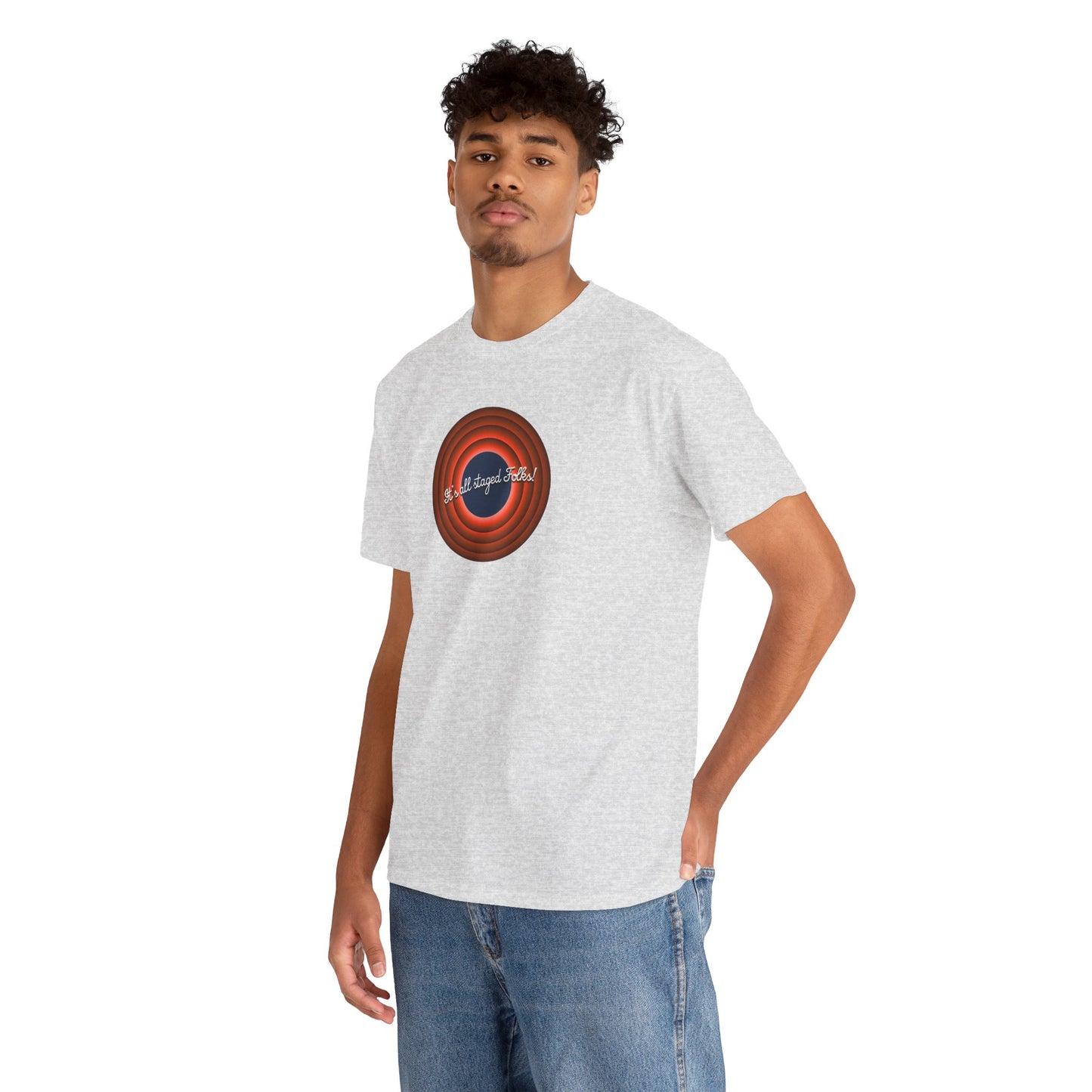 It's all staged Folks! Unisex Heavy Cotton Tee