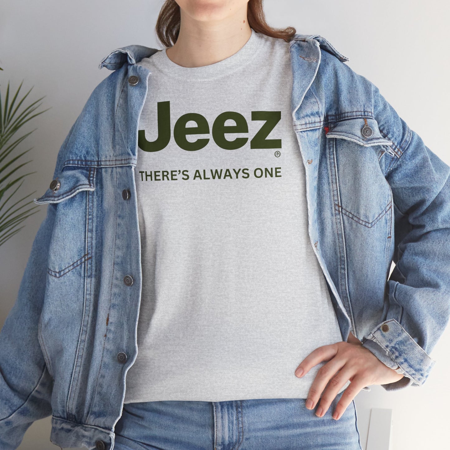 Jeez THERE'S ALWAYS ONE Unisex Heavy Cotton Tee