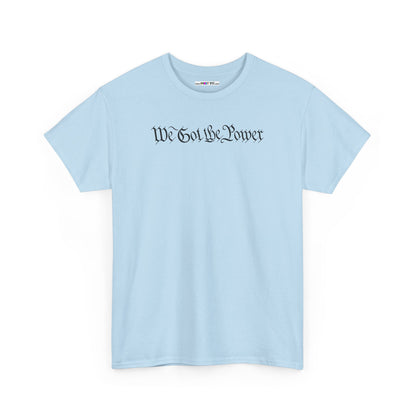 WE GOT THE POWER Unisex Heavy Cotton Tee