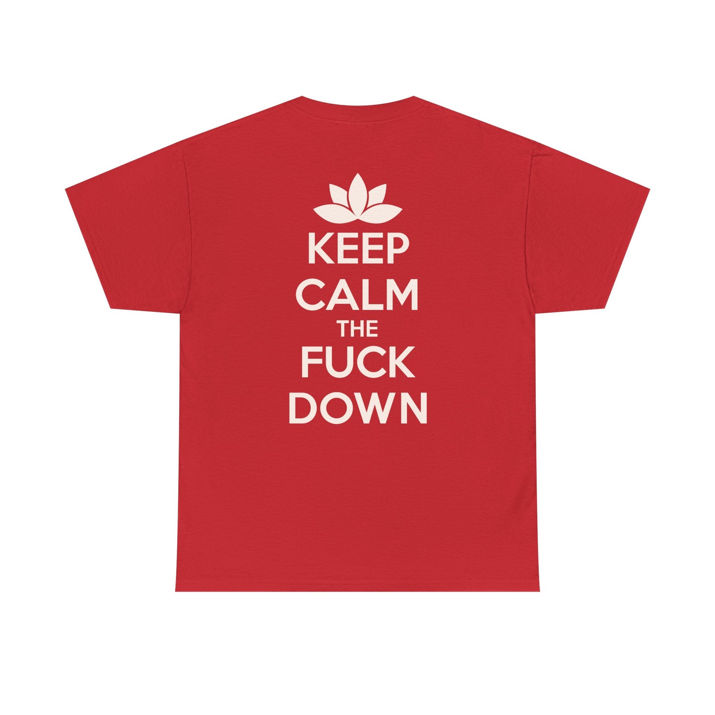 KEEP CALM THE FUCK DOWN Unisex Heavy Cotton Tee