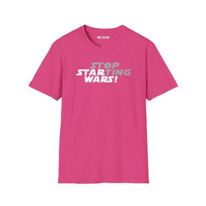 STOP STARTING WARS! Unisex Softstyle 100% Cotton T-Shirt