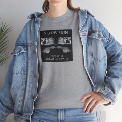'NO DIVISION' LOVE WILL TREAD US A PATH Unisex Heavy Cotton Tee