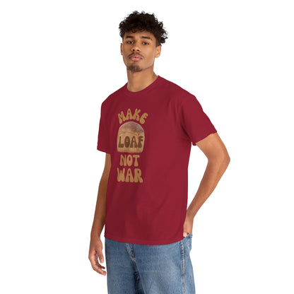 MAKE LOAF NOT WAR Unisex Heavy Cotton Tee
