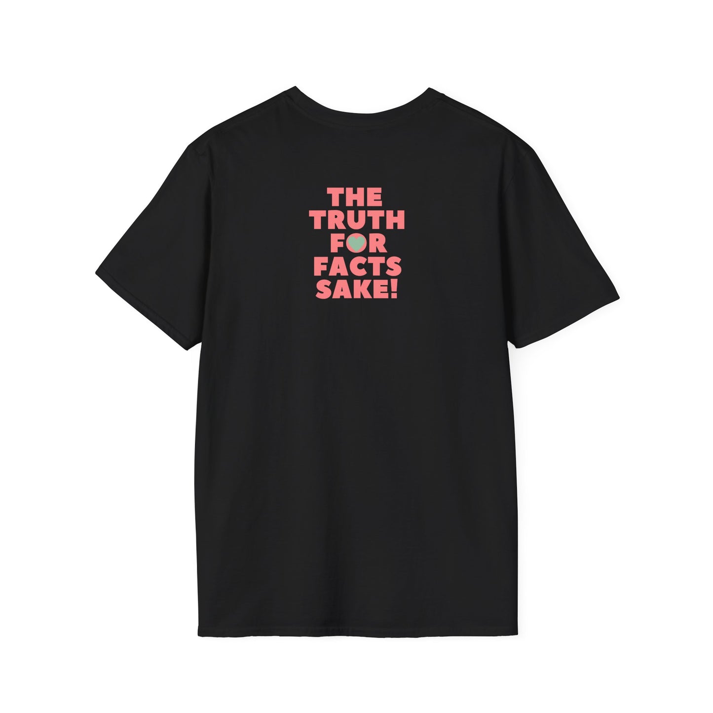 THE TRUTH FOR FACTS SAKE! Unisex Softstyle 100% Cotton T-Shirt