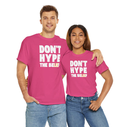 DON'T HYPE THE BELIEF Unisex Heavy Cotton Tee