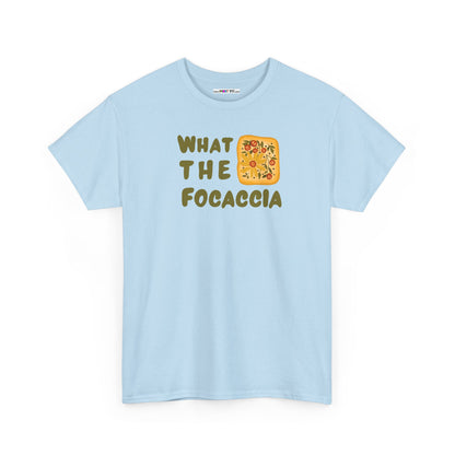 WHAT THE FOCACCIA Unisex Heavy Cotton Tee