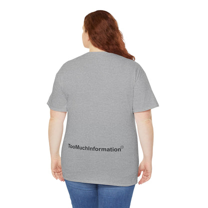 TooMuchInformation TMI Unisex Heavy Cotton Tee