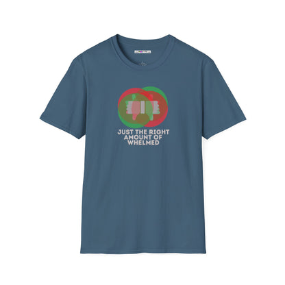 JUST THE RIGHT AMOUNT OF WHELMED Unisex Softstyle 100% Cotton T-Shirt
