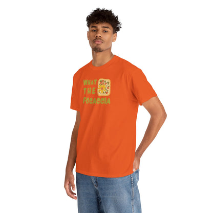 WHAT THE FOCACCIA Unisex Heavy Cotton Tee