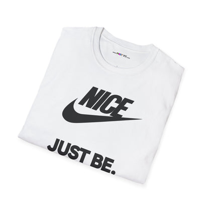 NICE... JUST BE. Unisex Softstyle 100% Cotton T-Shirt