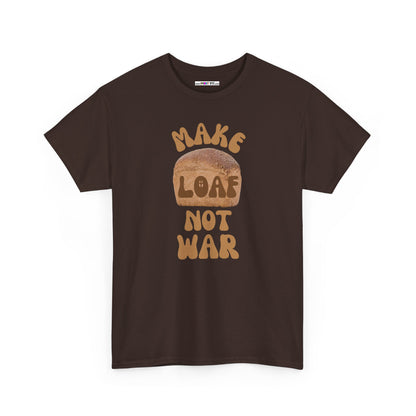 MAKE LOAF NOT WAR Unisex Heavy Cotton Tee