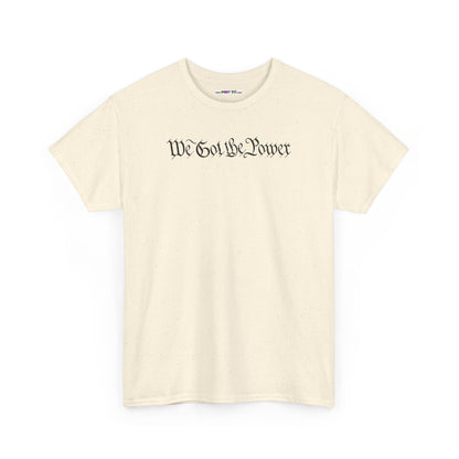 WE GOT THE POWER Unisex Heavy Cotton Tee
