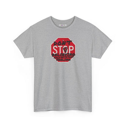 don't STOP believing  hold on to that feeling Unisex Heavy Cotton Tee