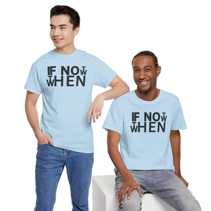 IF NOT NOW THEN WHEN Unisex Heavy Cotton Tee
