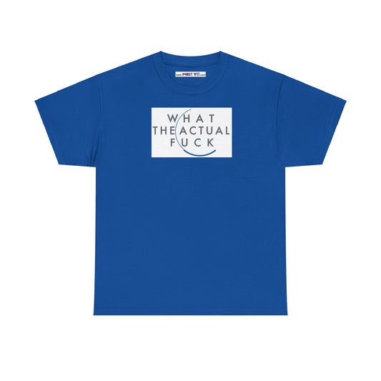 WHAT THE ACTUAL FUCK Unisex Heavy Cotton Tee
