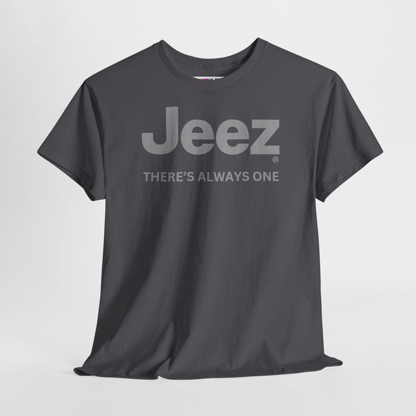 Jeez THERE'S ALWAYS ONE Unisex Heavy Cotton Tee