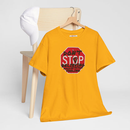 don't STOP believing  hold on to that feeling Unisex Heavy Cotton Tee