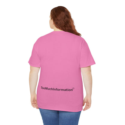 TooMuchInformation TMI Unisex Heavy Cotton Tee