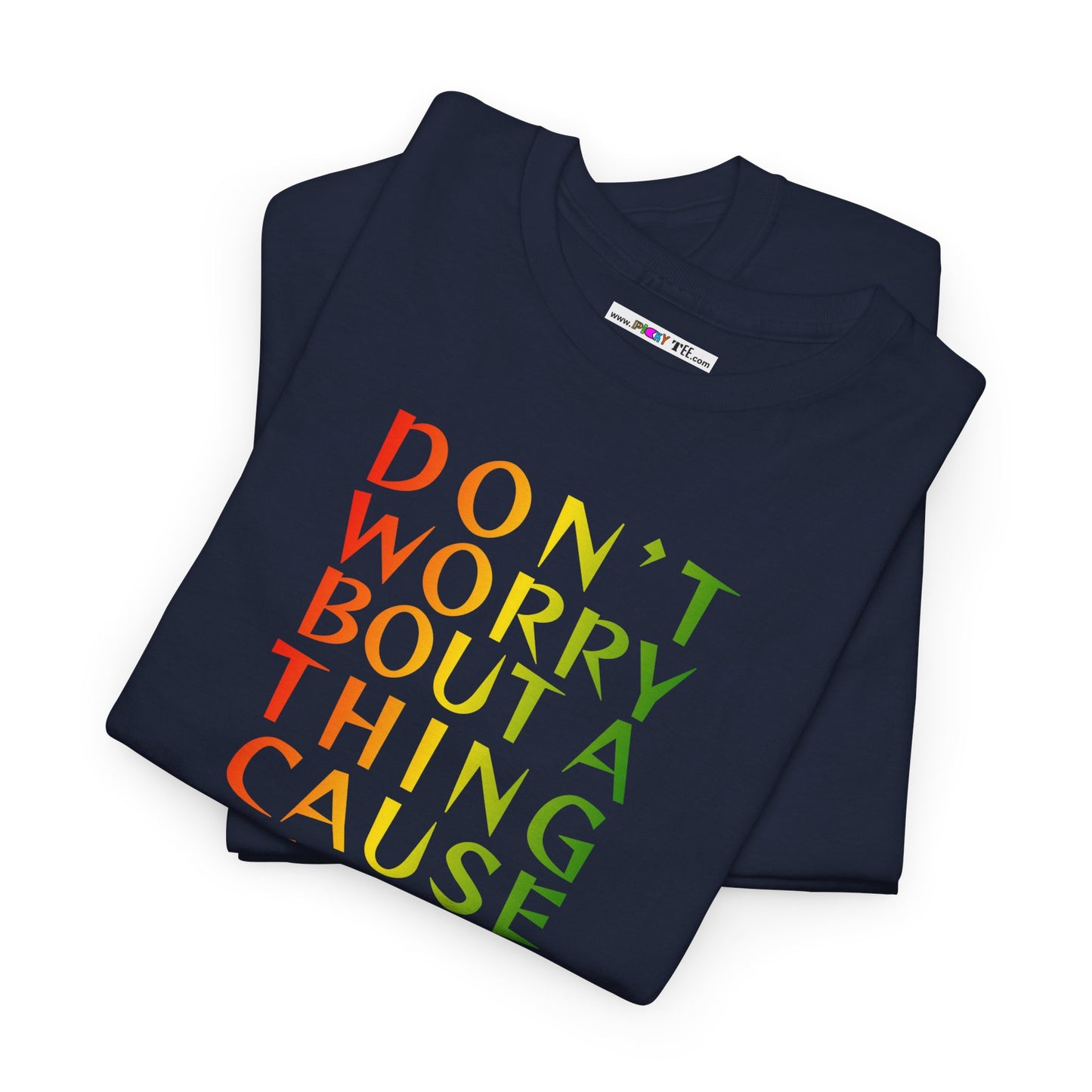 DON'T WORRY BOUT A THING CAUSE Unisex Heavy Cotton Tee