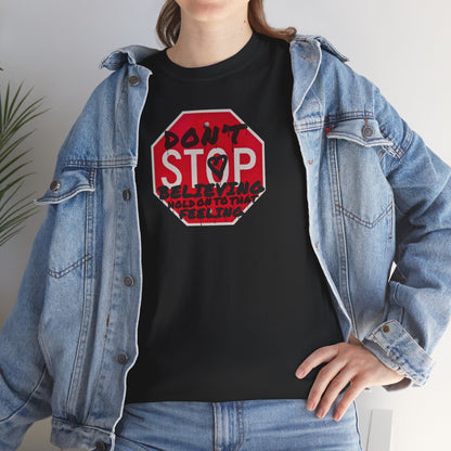 don't STOP believing  hold on to that feeling Unisex Heavy Cotton Tee
