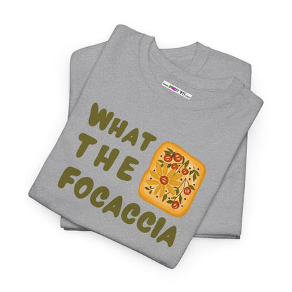WHAT THE FOCACCIA Unisex Heavy Cotton Tee